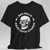 Bad Rolls Make Good Stories T-Shirt - Aaria Tees