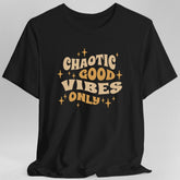 Chaotic Good Vibes Only T-Shirt - Aaria Tees
