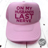 On My Husband's Last Nerve Foam Trucker Cap - Aaria Tees