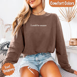 Comfort Colors I Could Be Meaner Long Sleeve Shirt - Aaria Tees Aaria Tees