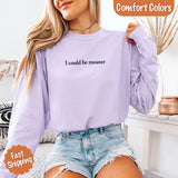 Comfort Colors I Could Be Meaner Long Sleeve Shirt - Aaria Tees Aaria Tees