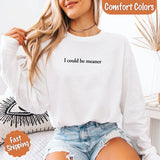 Comfort Colors I Could Be Meaner Long Sleeve Shirt - Aaria Tees Aaria Tees