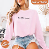 Comfort Colors I Could Be Meaner Long Sleeve Shirt - Aaria Tees Aaria Tees