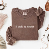 Comfort Colors I Could Be Meaner Long Sleeve Shirt - Aaria Tees Aaria Tees