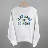 Play Hard Or Go Home Aaria Tees