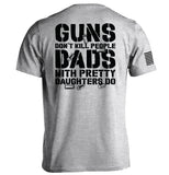 Guns Don't Dads With Daughters Do - Aaria Tees Aaria Tees