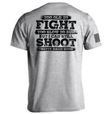 Too Old To Fight But I Can Still Shoot Pretty Damn Good Aaria Tees