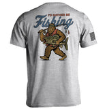 I'd Rather Be Fishing Bigfoot Aaria Tees