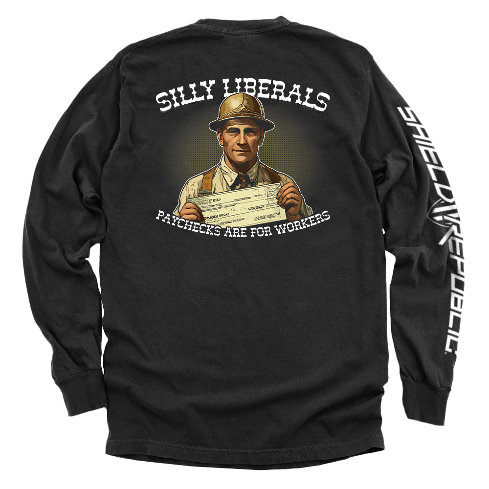 Silly Liberals Paychecks Are For Workers - Aaria Tees Aaria Tees