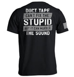 Duct Tape Can't Fix The Stupid Aaria Tees