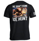 We Don't Honk We Hunt - Aaria Tees Aaria Tees