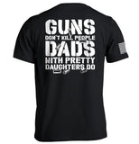 Guns Don't Dads With Daughters Do - Aaria Tees Aaria Tees