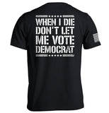 When I Die Don't Let Me Vote Democrat Aaria Tees