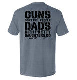 Guns Don't Dads With Daughters Do - Aaria Tees Aaria Tees