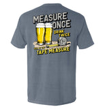 Measure Once Drink Twice - Aaria Tees Aaria Tees