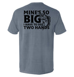 Mine's So Big I Have To Use Two Hands Aaria Tees