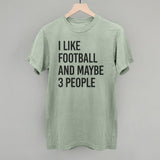 I Like Football And Maybe 3 People Aaria Tees