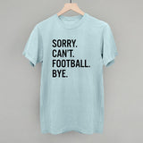 Sorry Can't Football Bye Aaria Tees