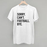 Sorry Can't Football Bye Aaria Tees