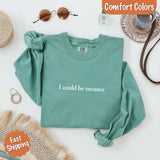 Comfort Colors I Could Be Meaner Long Sleeve Shirt - Aaria Tees Aaria Tees