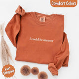 Comfort Colors I Could Be Meaner Long Sleeve Shirt - Aaria Tees Aaria Tees