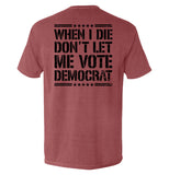 When I Die Don't Let Me Vote Democrat Aaria Tees