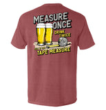 Measure Once Drink Twice - Aaria Tees Aaria Tees