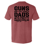 Guns Don't Dads With Daughters Do - Aaria Tees Aaria Tees