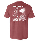 Find 'em Hot Leave 'em Wet Aaria Tees