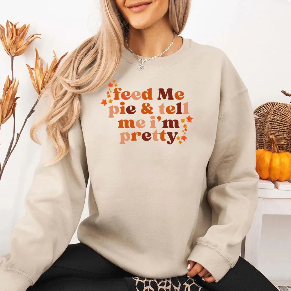 Feed Me Pie And Tell Me I'm Pretty Fall Sweatshirt - Aaria Tees Aaria Tees