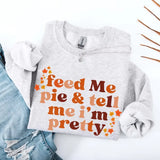 Feed Me Pie And Tell Me I'm Pretty Fall Sweatshirt - Aaria Tees Aaria Tees