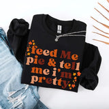 Feed Me Pie And Tell Me I'm Pretty Fall Sweatshirt - Aaria Tees Aaria Tees