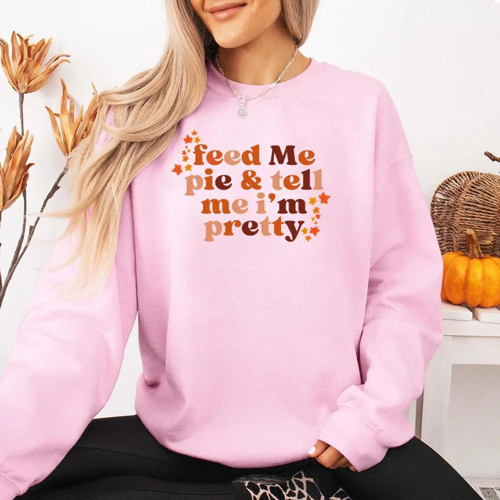 Feed Me Pie And Tell Me I'm Pretty Fall Sweatshirt - Aaria Tees Aaria Tees