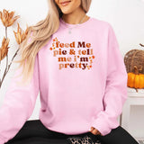 Feed Me Pie And Tell Me I'm Pretty Fall Sweatshirt - Aaria Tees Aaria Tees