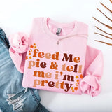 Feed Me Pie And Tell Me I'm Pretty Fall Sweatshirt - Aaria Tees Aaria Tees