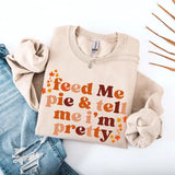 Feed Me Pie And Tell Me I'm Pretty Fall Sweatshirt - Aaria Tees Aaria Tees