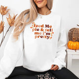 Feed Me Pie And Tell Me I'm Pretty Fall Sweatshirt - Aaria Tees Aaria Tees