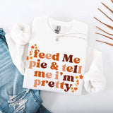 Feed Me Pie And Tell Me I'm Pretty Fall Sweatshirt - Aaria Tees Aaria Tees