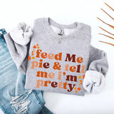 Feed Me Pie And Tell Me I'm Pretty Fall Sweatshirt - Aaria Tees Aaria Tees