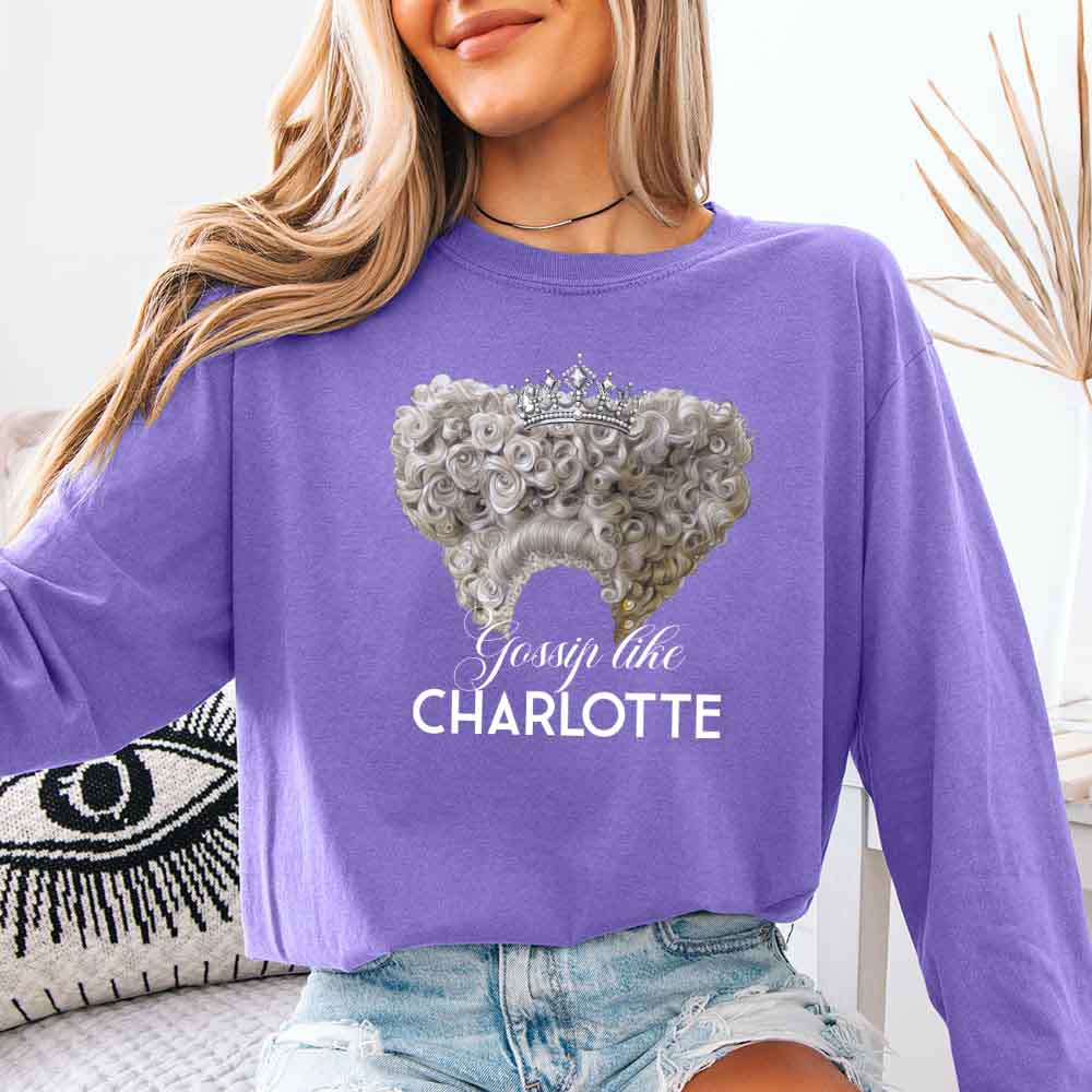 Gossip Like Charlotte Comfort Colors Long Sleeve – Historical Fiction BookTok Shirt - Aaria Tees Aaria Tees