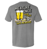 Measure Once Drink Twice - Aaria Tees Aaria Tees
