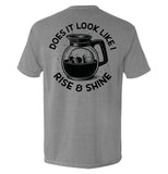 Does It Look Like I Rise & Shine - Aaria Tees Aaria Tees