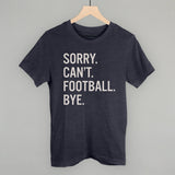 Sorry Can't Football Bye Aaria Tees