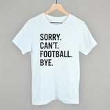 Sorry Can't Football Bye Aaria Tees