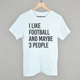 I Like Football And Maybe 3 People Aaria Tees