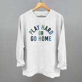 Play Hard Or Go Home Aaria Tees