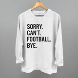 Sorry Can't Football Bye Aaria Tees