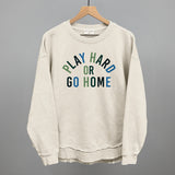 Play Hard Or Go Home Aaria Tees