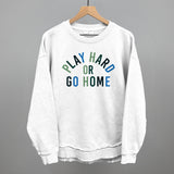 Play Hard Or Go Home Aaria Tees