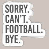 Sorry Can't Football Bye Decal Aaria Tees